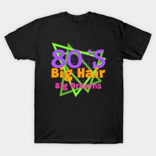 1980 RETRO Big Hair Big Dreams T-Shirt